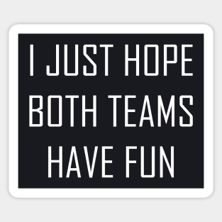 I Just Hope Both Teams Have Fun Sticker